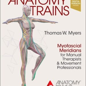 Anatomy Trains: Myofascial Meridians for Manual Therapists and Movement Professionals